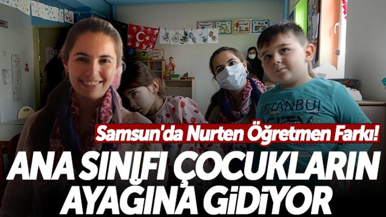 Samsun'da Nurten Öğretmen Farkı! Ana Sınıfı Çocukların Ayağına Gidiyor