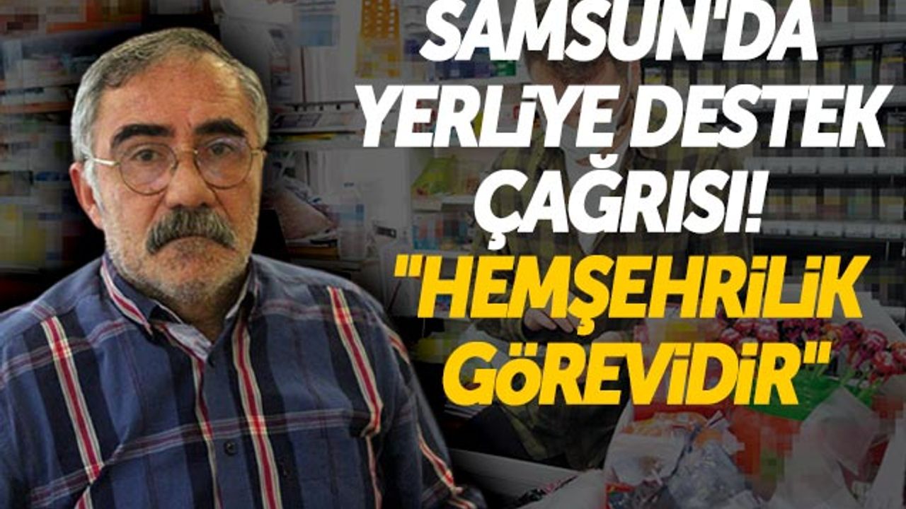 Samsun'da Yerliye Destek Çağrısı! 'Hemşehrilik Görevidir'