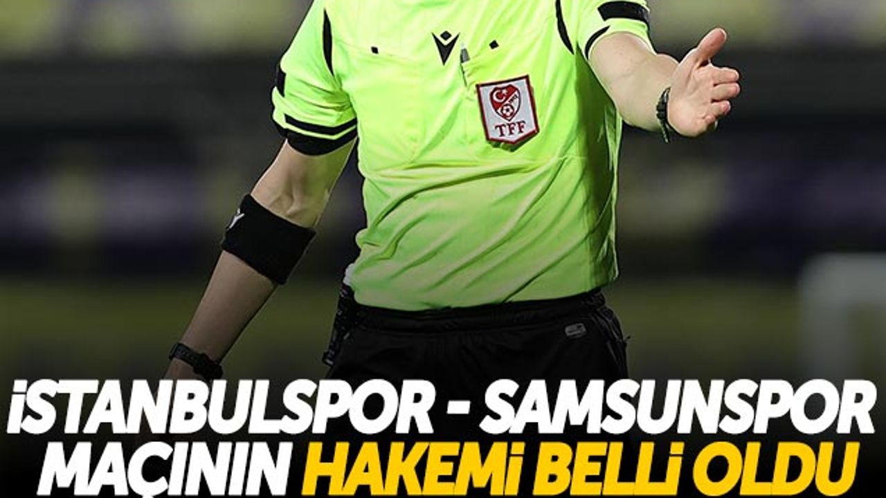İstanbulspor - Samsunspor Maçının Hakemi Belli Oldu