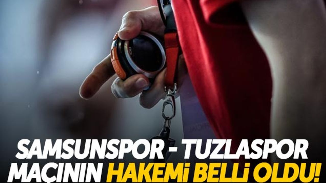 Samsunspor - Tuzlaspor Maçının Hakemi Belli Oldu!