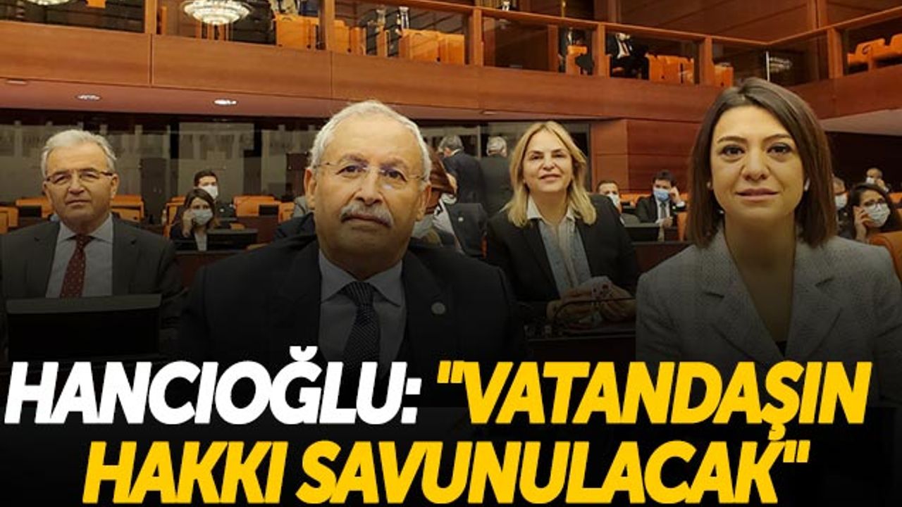 Neslihan Hancıoğlu: 'Vatandaşın Hakkı Savunulacak'