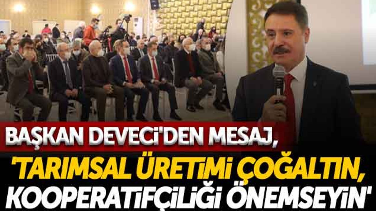 Başkan Cemil Deveci'den Mesaj, 'Tarımsal Üretimi Çoğaltın, Kooperatifçiliği Önemseyin'