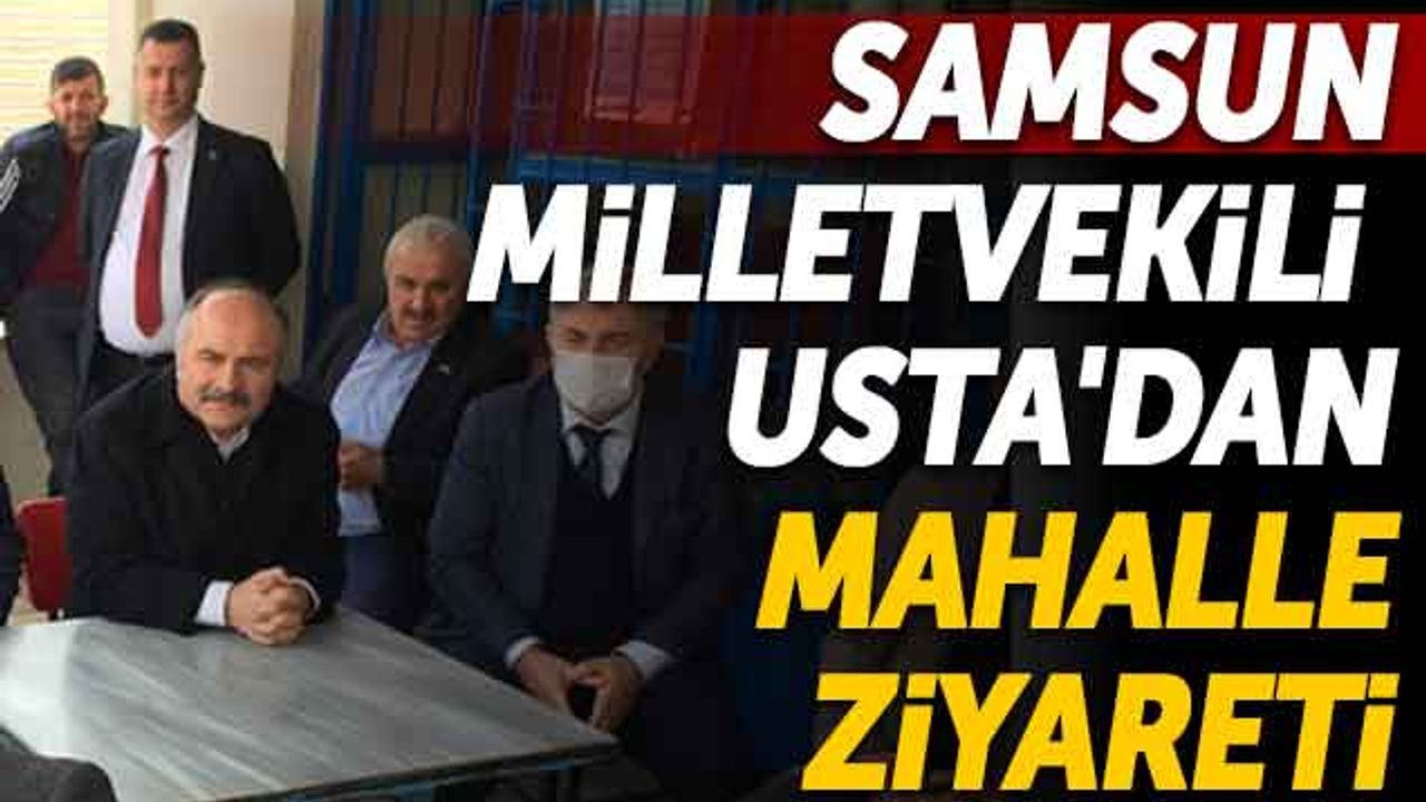 İYİ Parti Samsun Milletvekili Erhan Usta'dan Mahalle Ziyareti