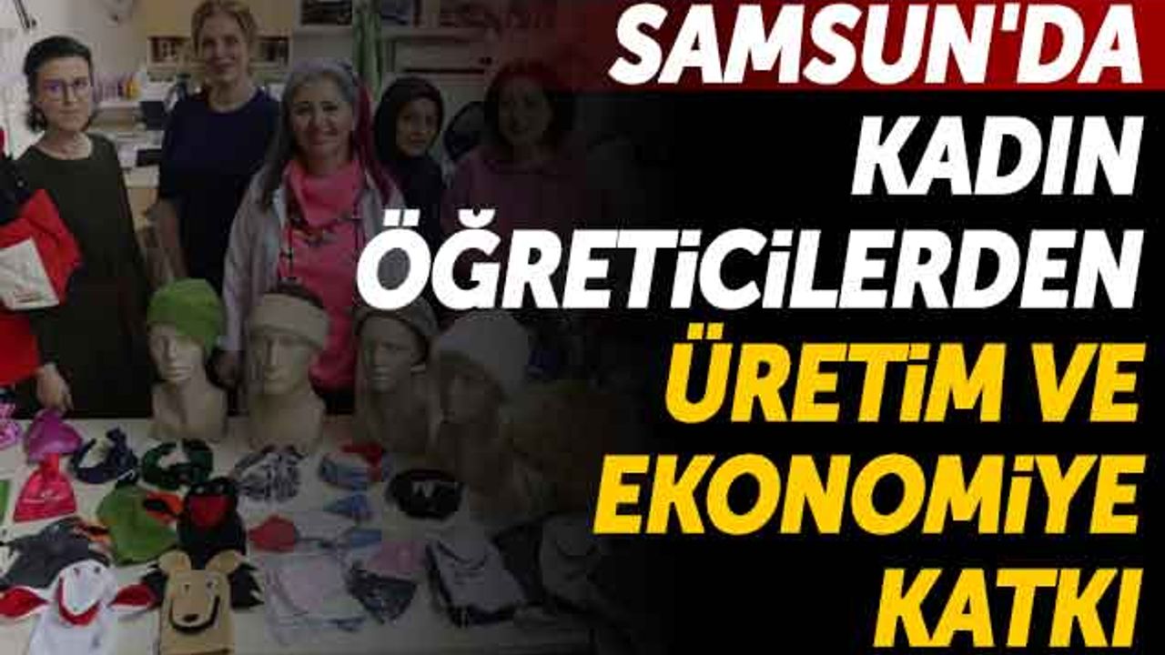 Samsun'da Kadın Öğreticilerden Üretim ve Ekonomiye Katkı