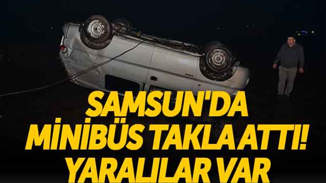 Samsun'da Minibüs Takla Attı! Yaralılar Var