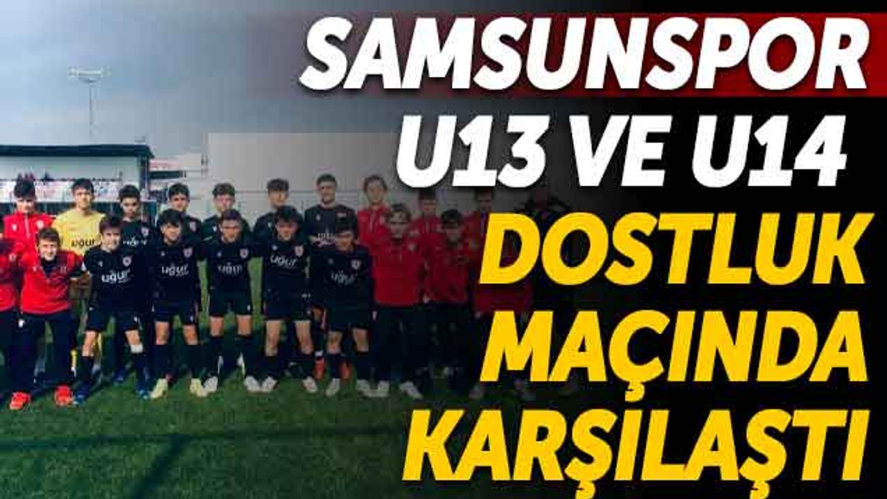 Samsunspor U13 ve U14 Dostluk Maçında Karşılaştı