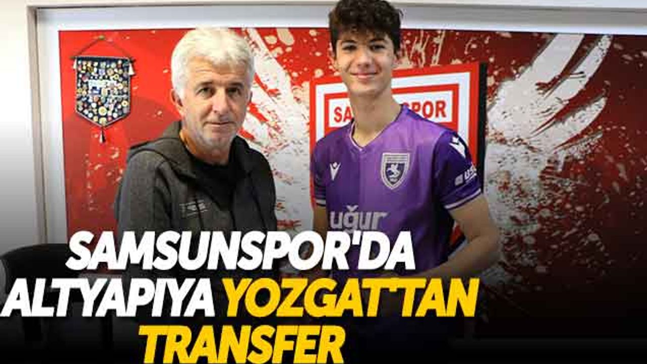 Samsunspor'da Altyapıya Yozgat'tan Transfer