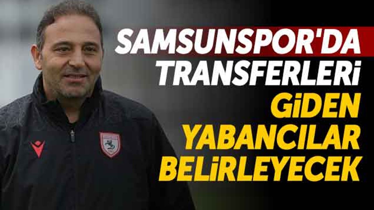Samsunspor'da Transferleri Giden Yabancılar Belirleyecek