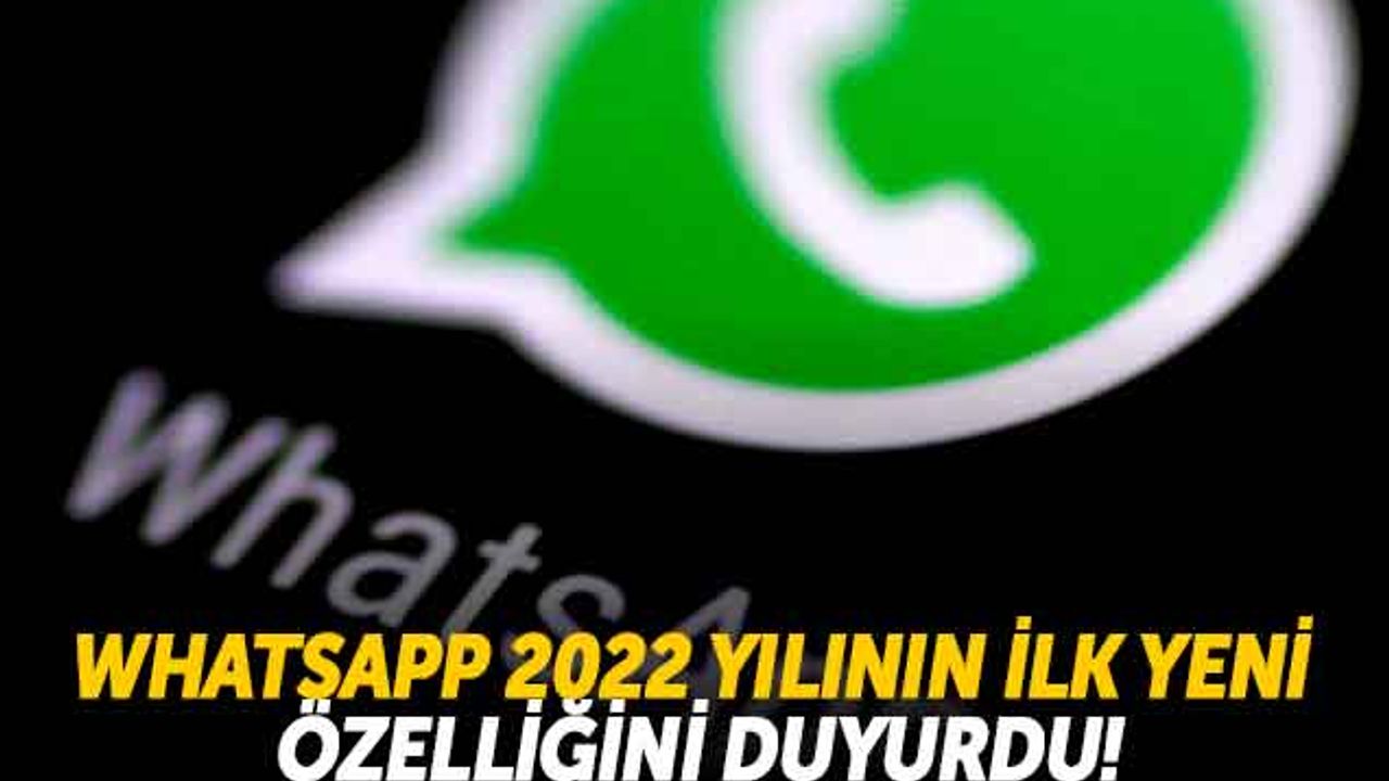WhatsApp 2022 Yılının İlk Yeni Özelliğini Duyurdu!