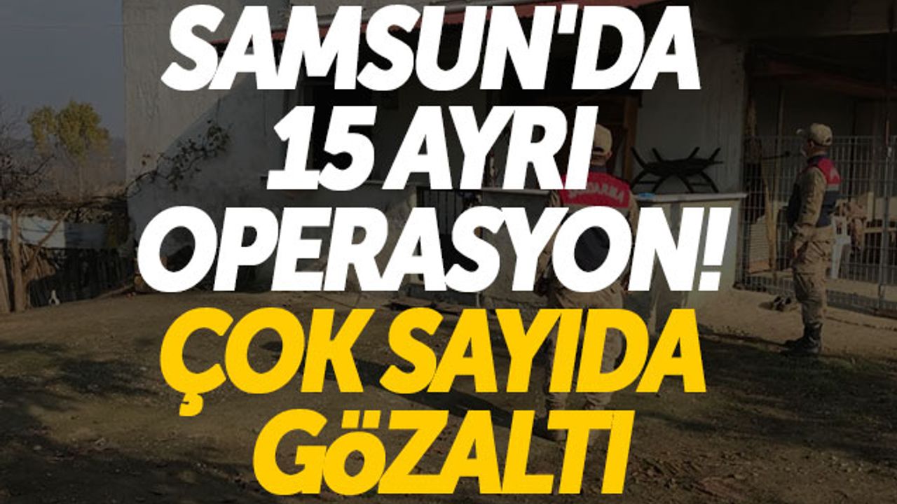 Samsun'da 15 Ayrı Operasyon! Çok Sayıda Gözaltı
