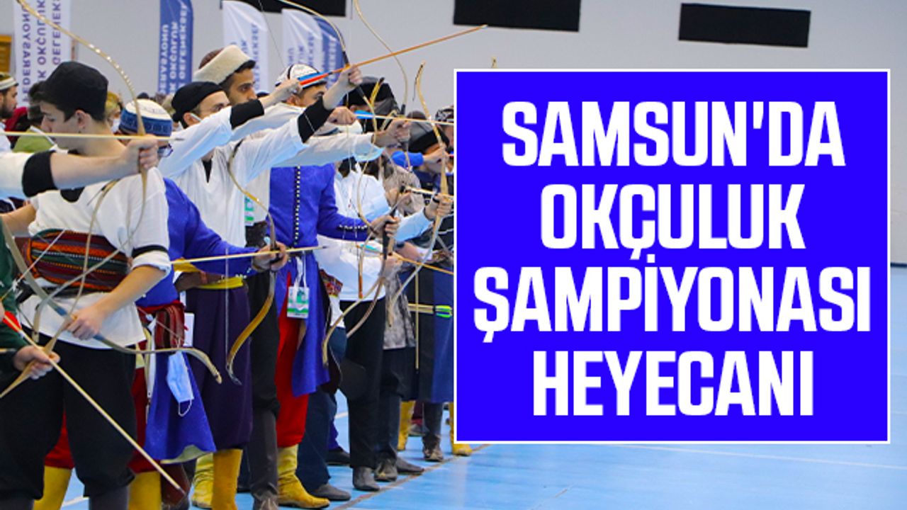 Samsun'da Okçuluk Şampiyonası Heyecanı