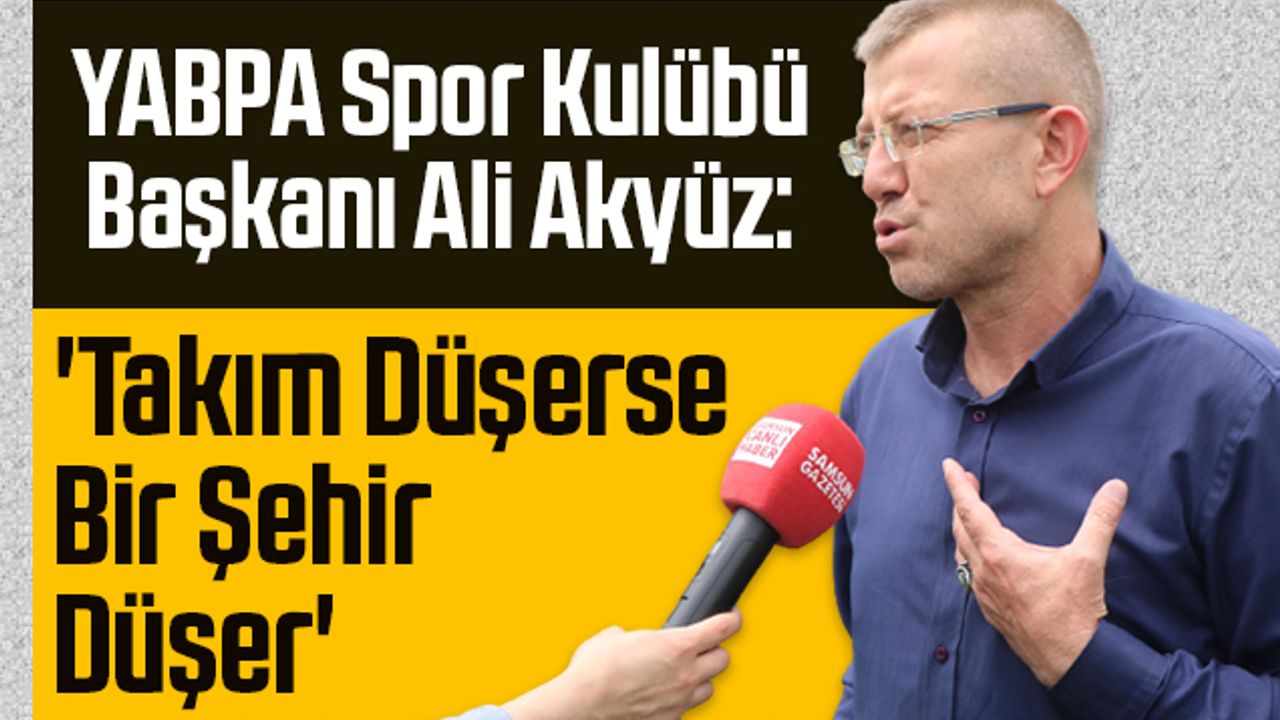 YABPA Spor Kulübü Başkanı Ali Akyüz: 'Takım Düşerse Bir Şehir Düşer'