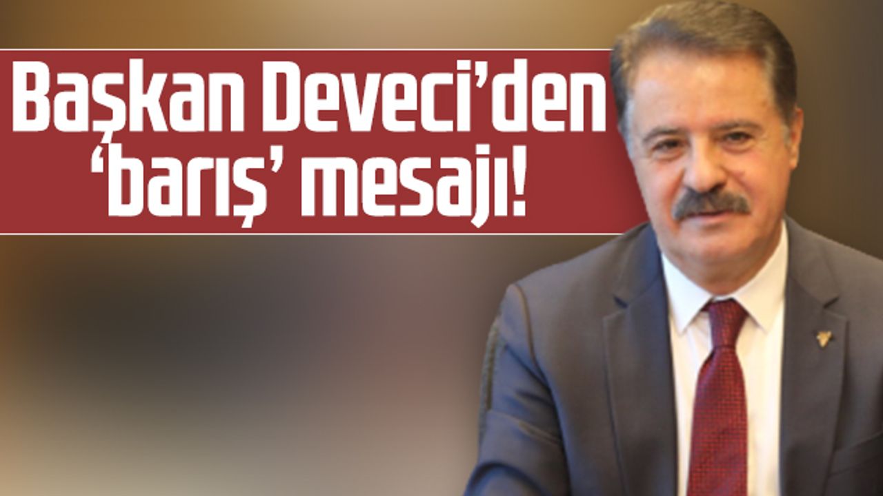 Başkan Cemil Deveci'den 'Barış' Mesajı!