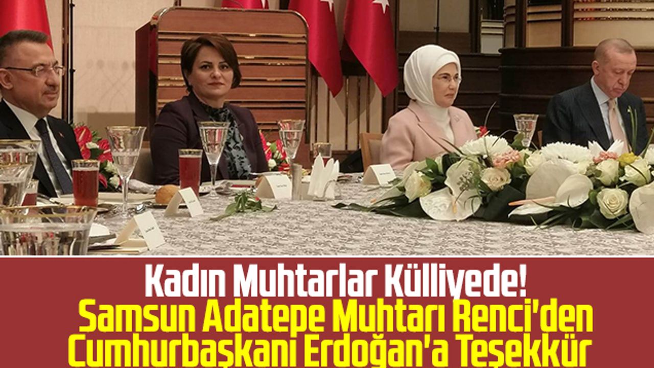 Kadın Muhtarlar Külliyede! Samsun Adatepe Muhtarı Hava Renci'den Cumhurbaşkanı Erdoğan'a Teşekkür
