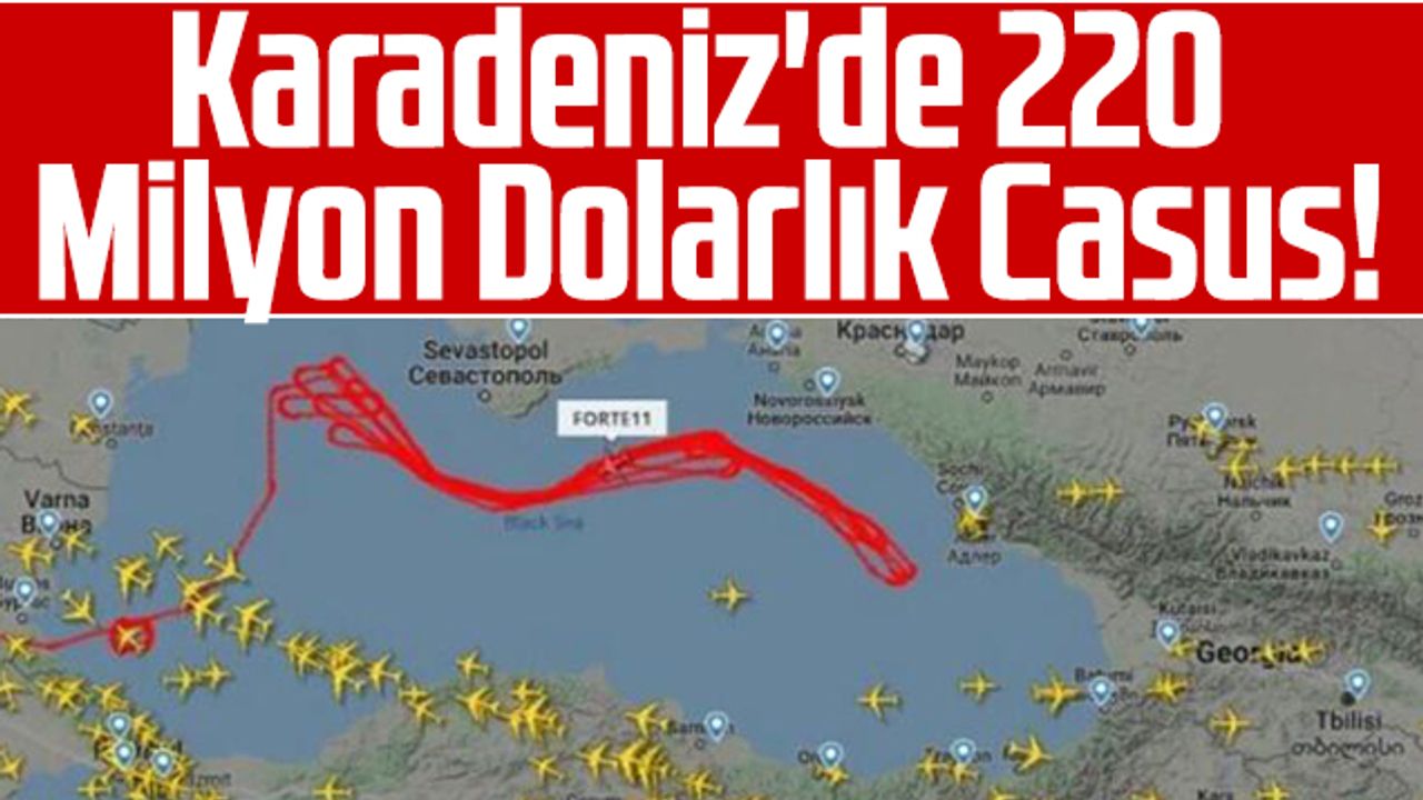 Karadeniz'de 220 Milyon Dolarlık Casus!