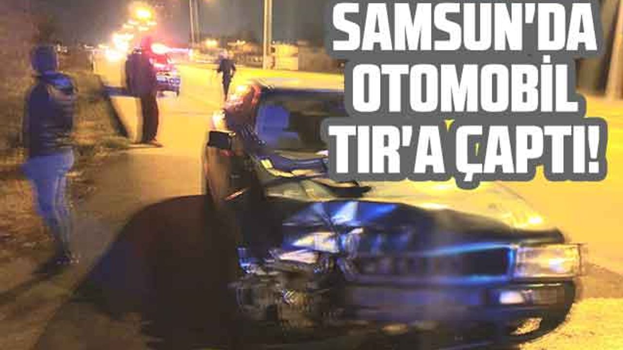 Samsun'da Otomobil TIR'a Çaptı!