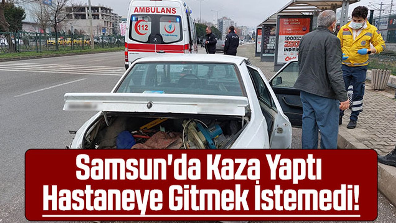 Samsun'da Kaza Yaptı Hastaneye Gitmek İstemedi!