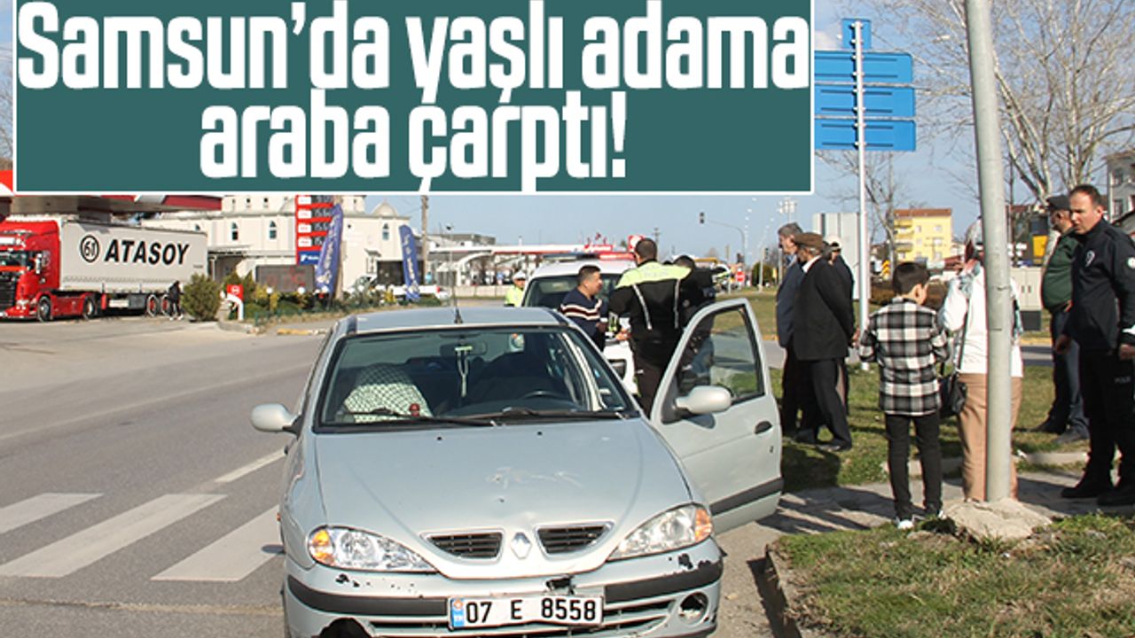 Samsun'da Yaşlı Adama Otomobil Çarptı!