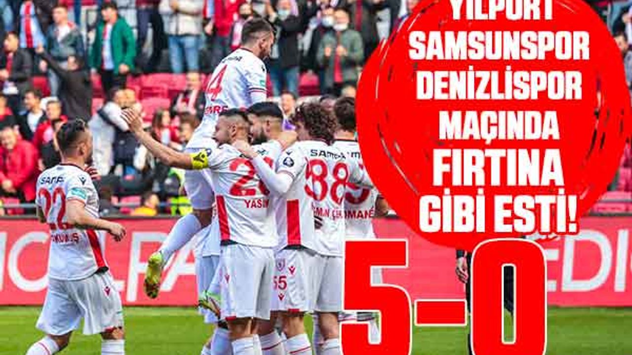 Yılport Samsunspor Denizlispor Maçında Fırtına Gibi Esti! 5-0