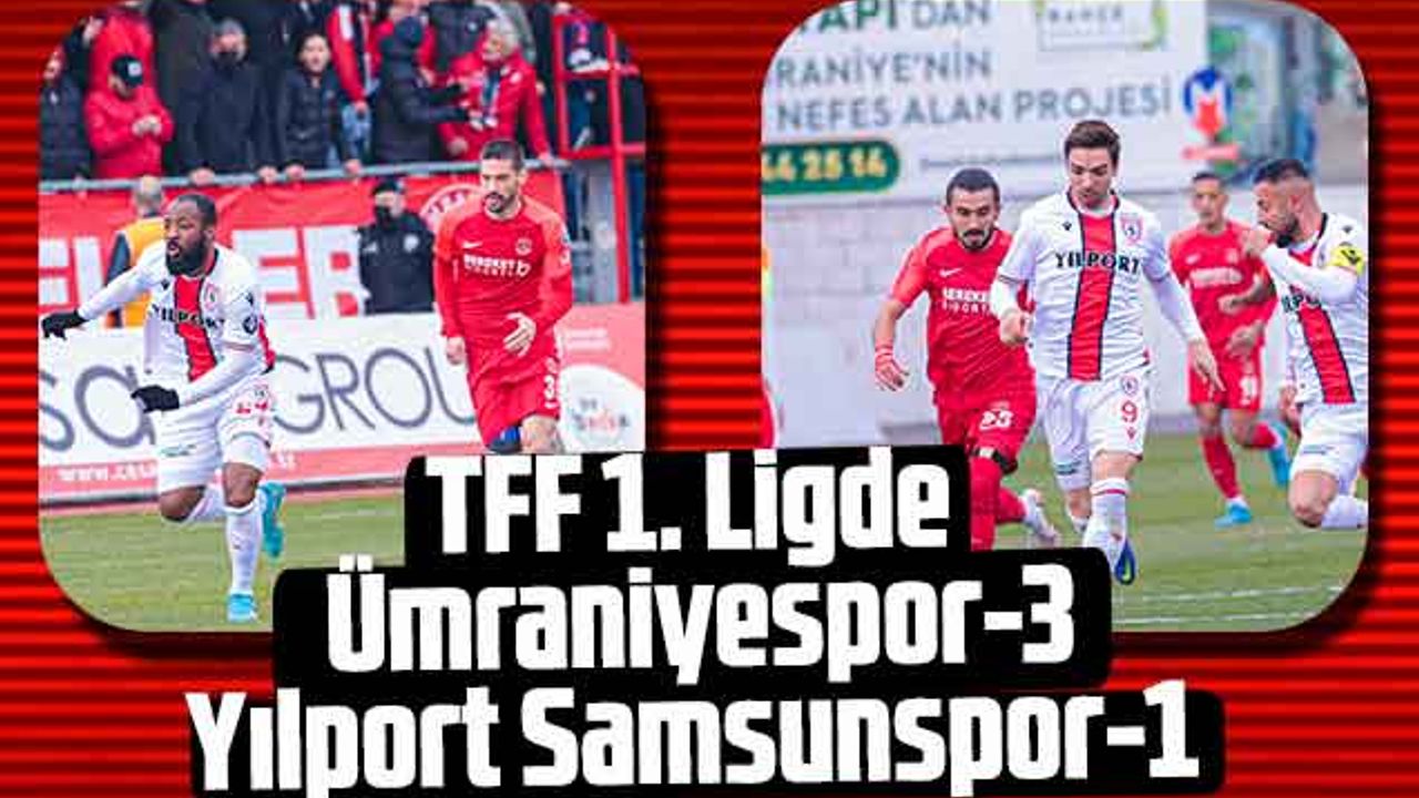 TFF 1. Ligde Ümraniyespor 3- Yılport Samsunspor 1