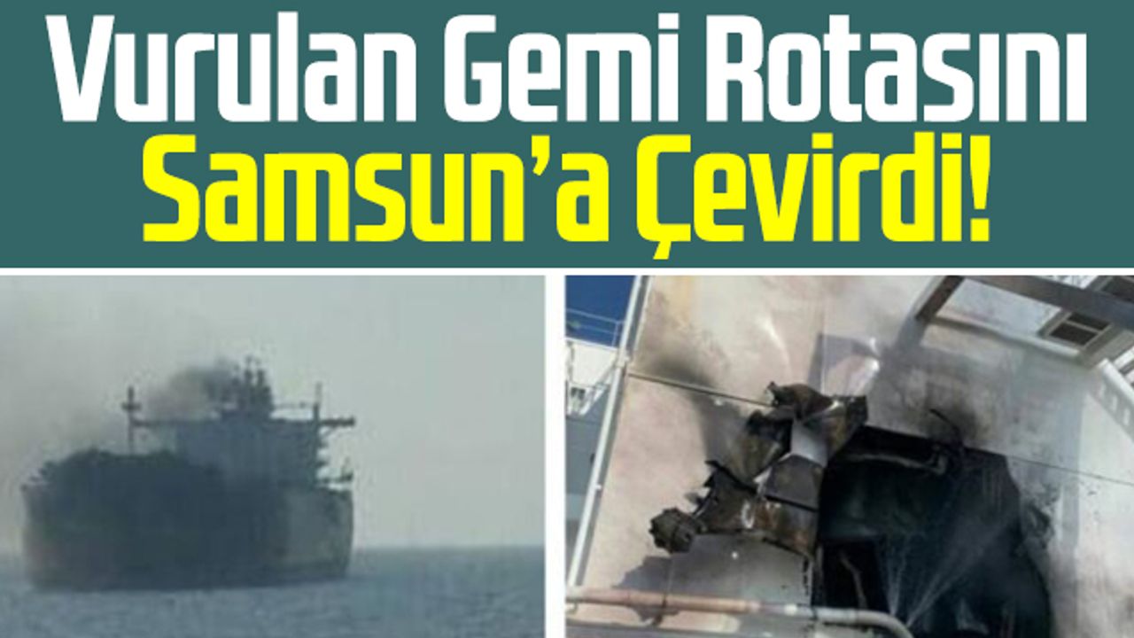 Rusya Donanmasının Vurduğu Gemi Samsun'a Geliyor!