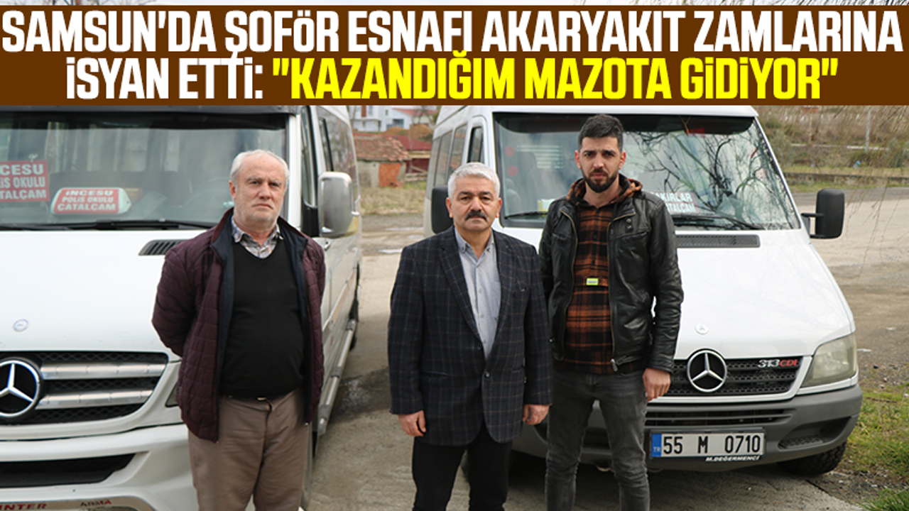 Samsun'da Şoför Esnafı Akaryakıt Zamlarına İsyan Etti: 'Kazandığım Mazota Gidiyor'