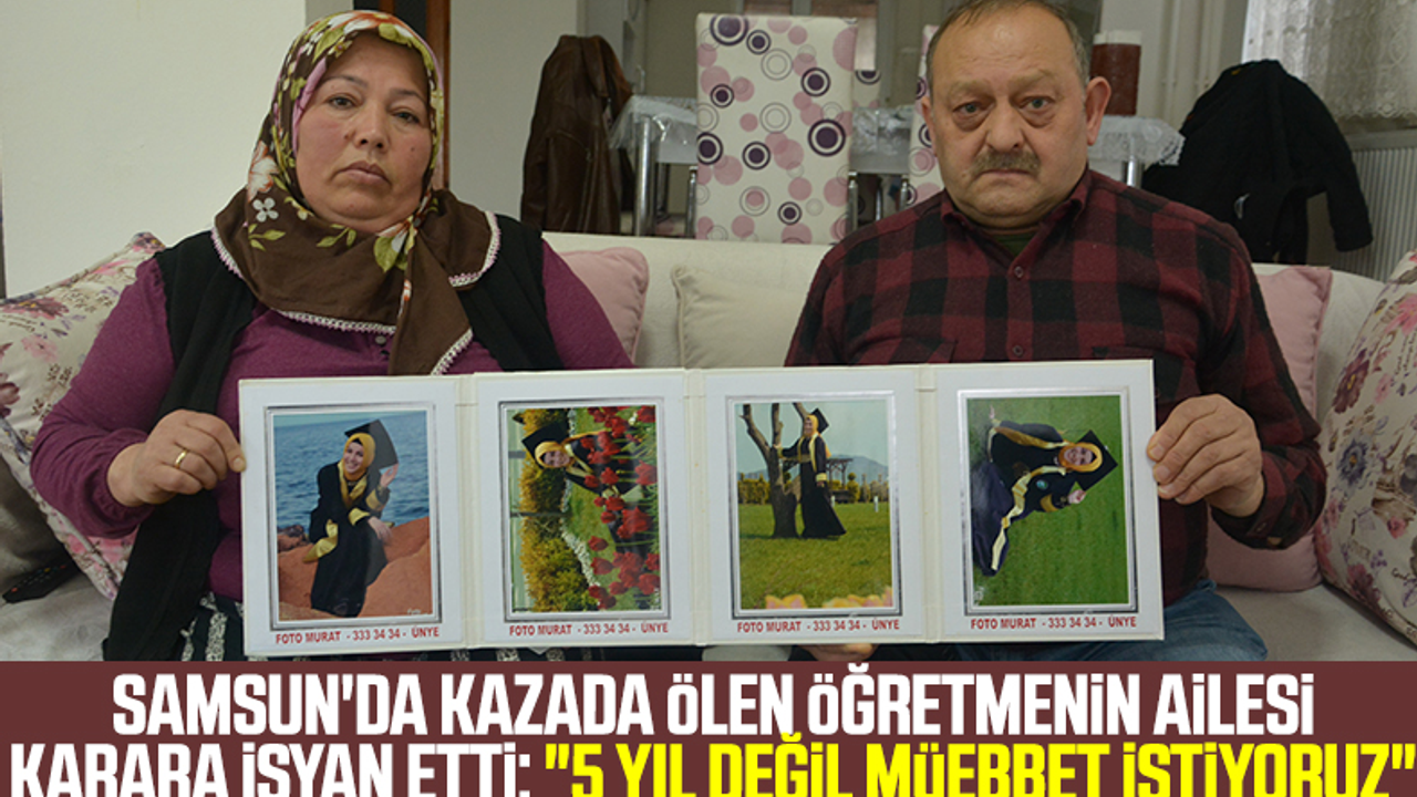 Samsun'da Kazada Ölen Öğretmenin Ailesi Karara İsyan Etti: '5 Yıl Değil Müebbet İstiyoruz'