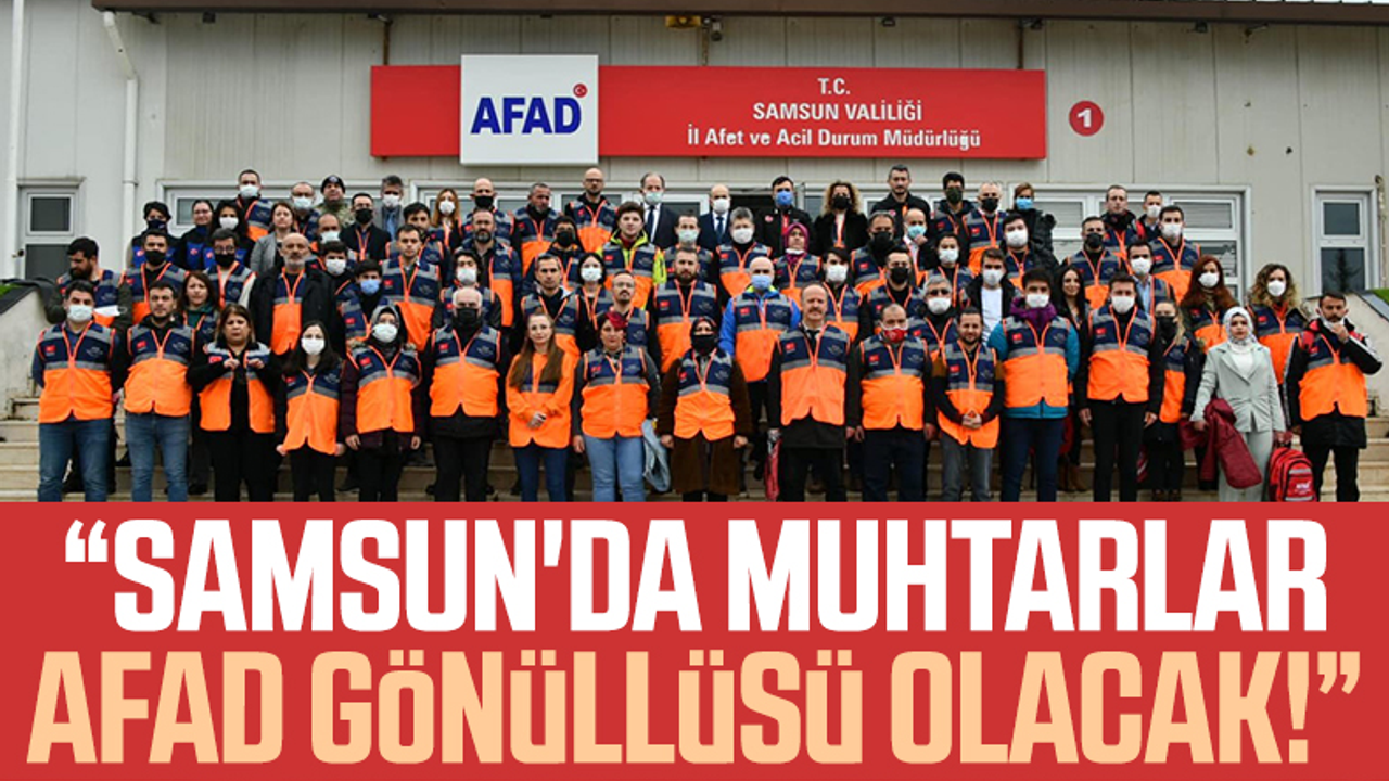 Vali Zülkif Dağlı Açıkladı: Samsun'da Muhtarlar AFAD Gönüllüsü Olacak!