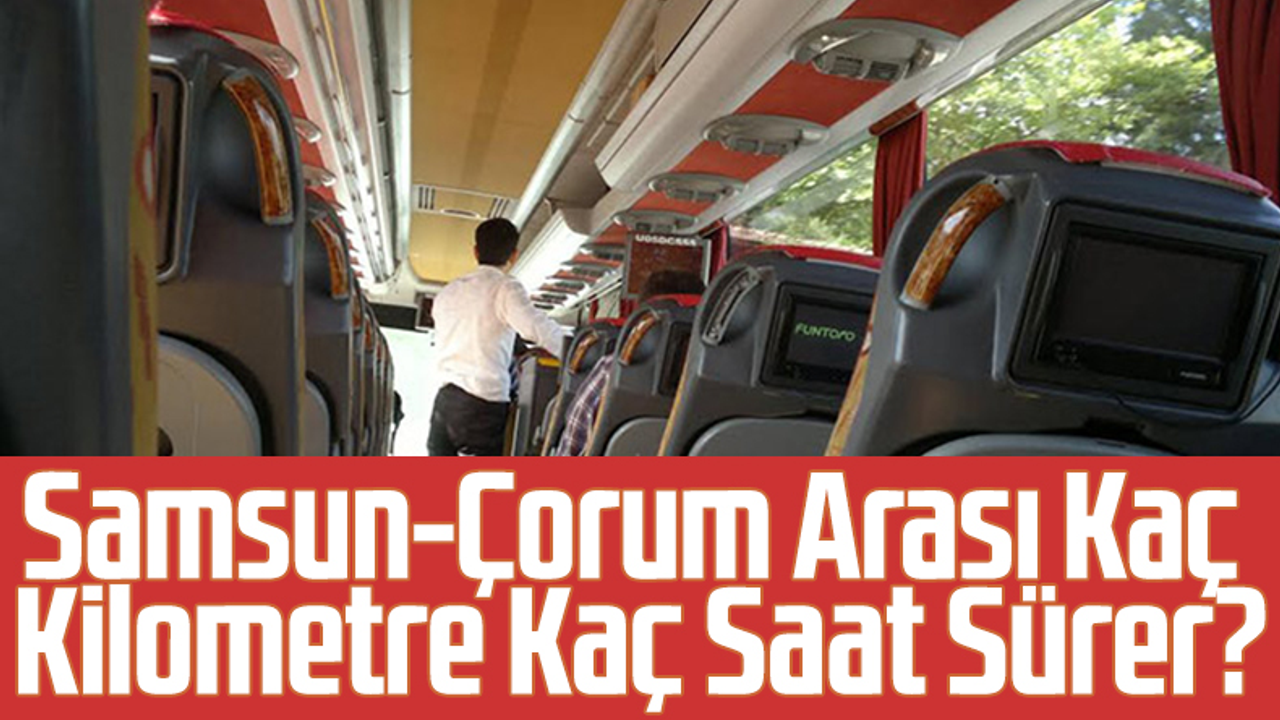 Samsun orum Aras Ka Saat Ka Kilometre Samsun Haber Samsun