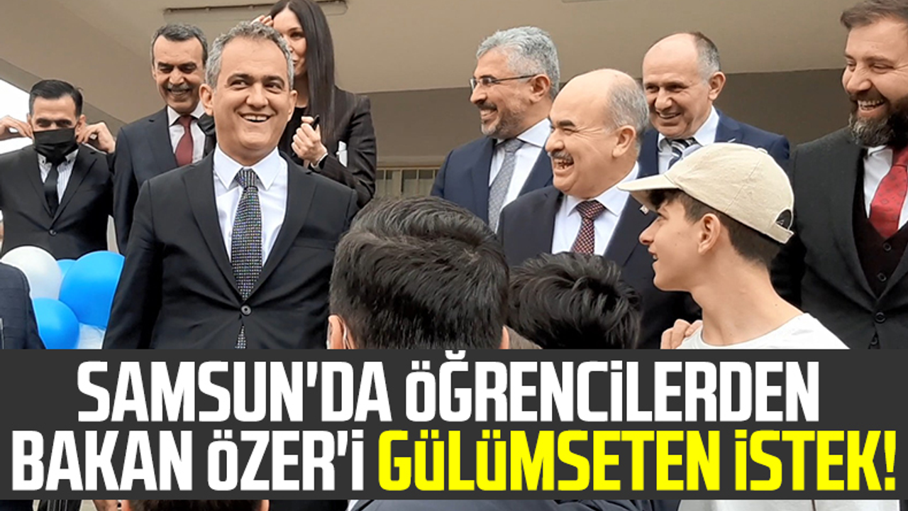 Samsun'da Öğrencilerden Bakan Mahmut Özer'i Gülümseten İstek!