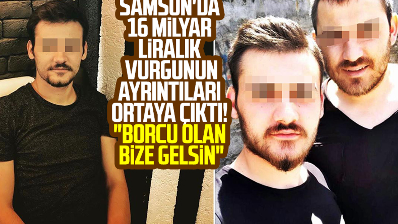 Samsun'da 16 Milyar Liralık Vurgunun Ayrıntıları Ortaya Çıktı! 'Borcu Olan Bize Gelsin'