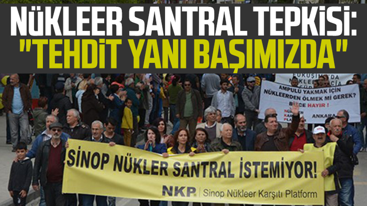 Samsun'da Nükleer Santral Tepkisi: 'Tehdit Yanı Başımızda'