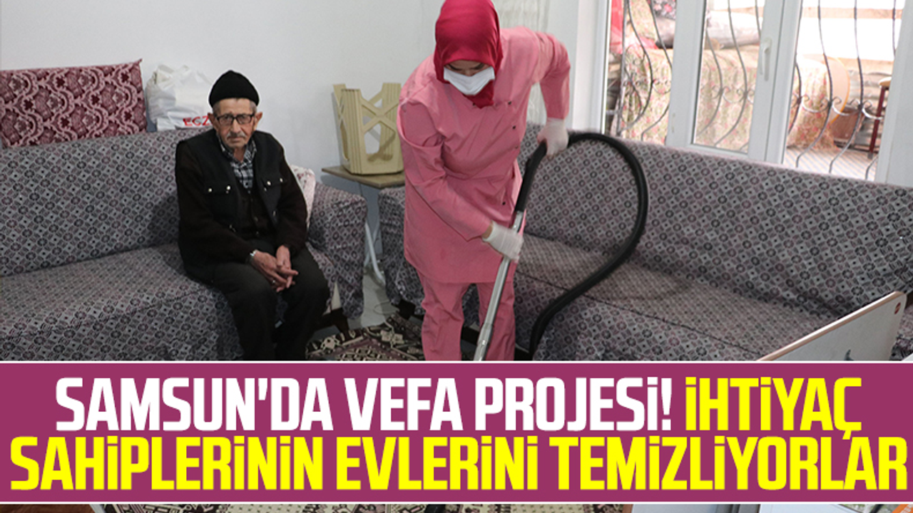 Samsun'da Vefa Projesi! İhtiyaç Sahiplerinin Evlerini Temizliyorlar