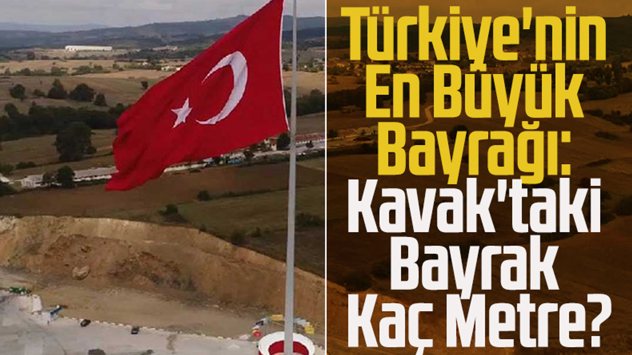 Türkiye'nin En Büyük Bayrağı: Kavak'taki Bayrak Kaç Metre?