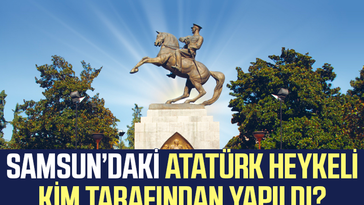 Samsun Atatürk Heykeli Kim Tarafından Yapıldı?
