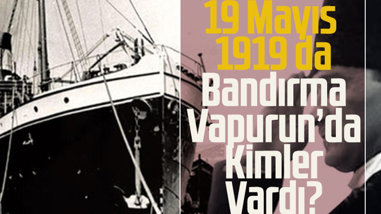 19 Mayıs 1919'da Bandırma Vapuru'nda Kimler Vardı?