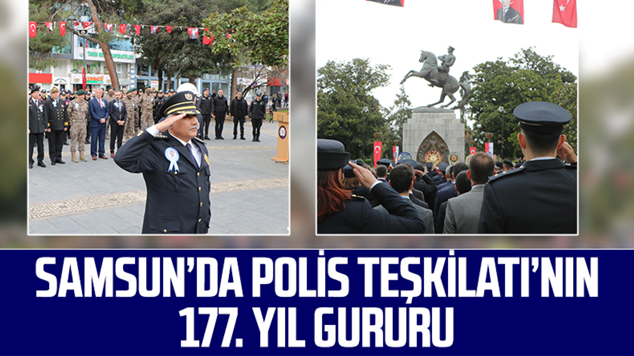 Samsun'da Polis Teşkilatı'nın 177. Yıl Gururu