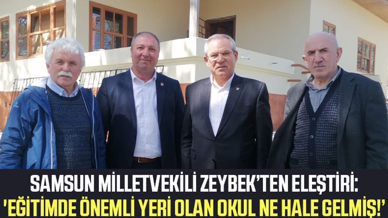 Samsun Milletvekili Kemal Zeybek'ten Eleştiri: 'Eğitimde Önemli Yeri Olan Okul Ne Hale Gelmiş!'