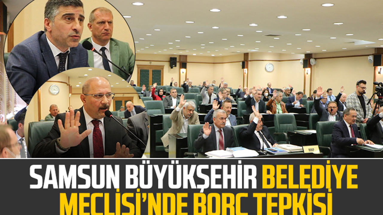 Samsun Büyükşehir Belediye Meclisi'nde Borç Tepkisi!