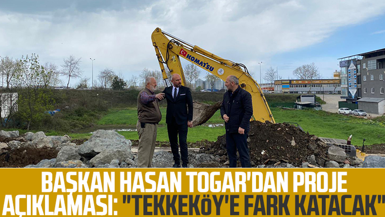 Başkan Hasan Togar'dan Proje Açıklaması: 'Tekkeköy'e Fark Katacak'