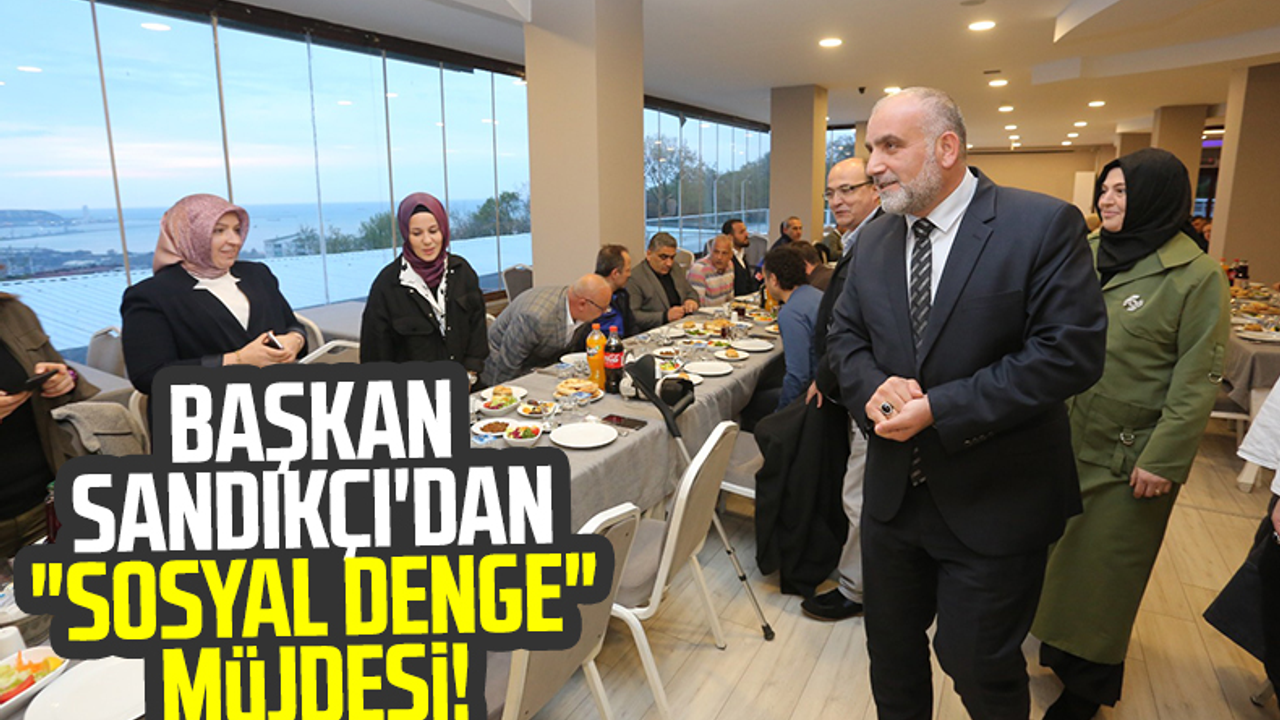 Başkan İbrahim Sandıkçı'dan 'Sosyal Denge' Müjdesi!