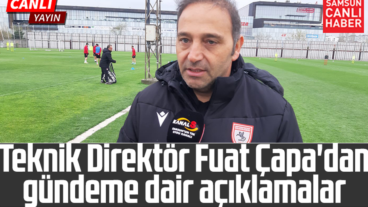 Samsunspor Teknik Direktörü Fuat Çapa Önemli Açıklamalarda Bulunuyor