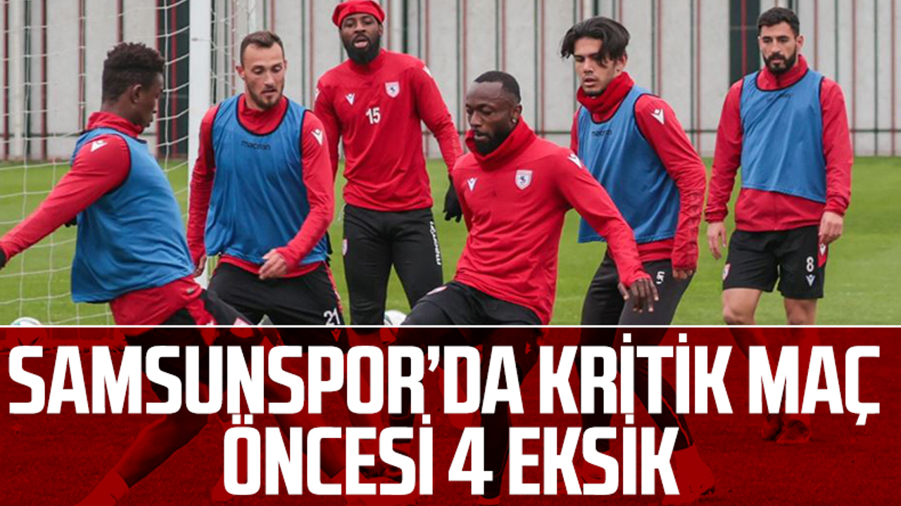 Yılport Samsunspor'da Eyüpspor Maçı Öncesi 4 Eksik