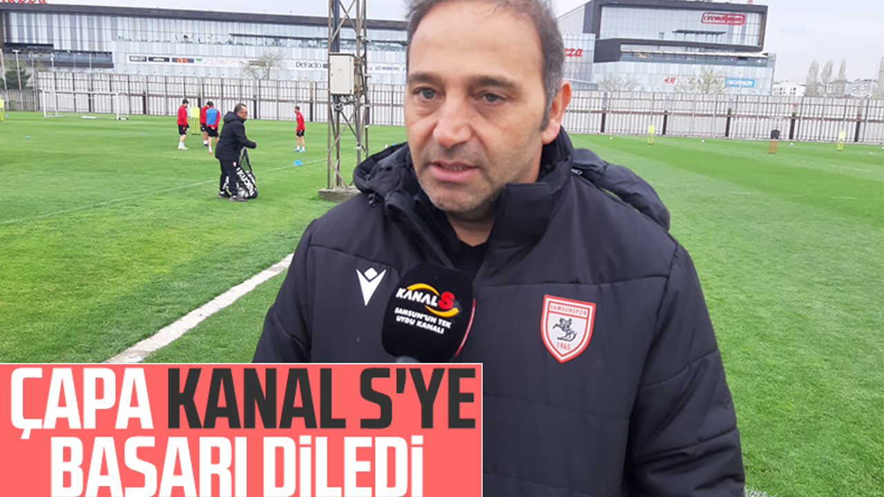 Samsunspor Teknik Direktörü Fuat Çapa Kanal S'ye Başarı Diledi