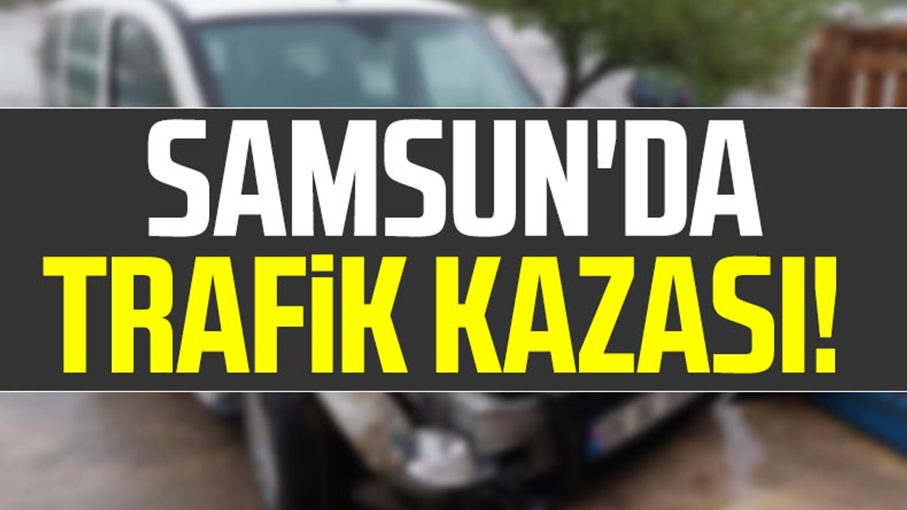 Samsun'da Trafik Kazası! 