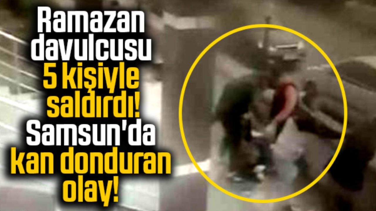 Samsun'da şok! Ramazan davulcusu baba ve oğula 5 kişiyle saldırdı! 