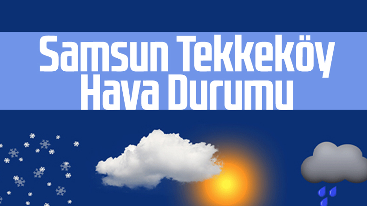 Samsun Tekkeköy Hava Durumu 20 Nisan Çarşamba