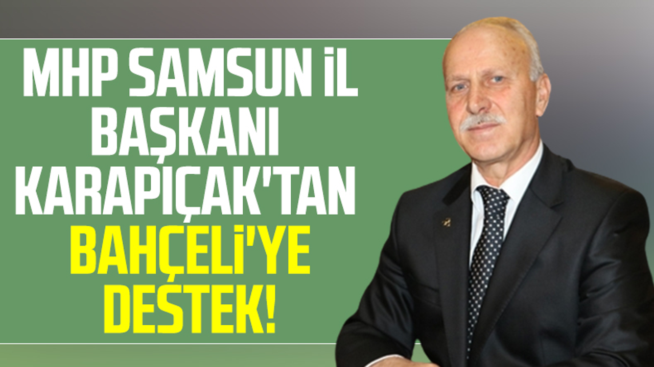 MHP Samsun İl Başkanı Abdullah Karapıçak'tan Devlet Bahçeli'ye Destek!