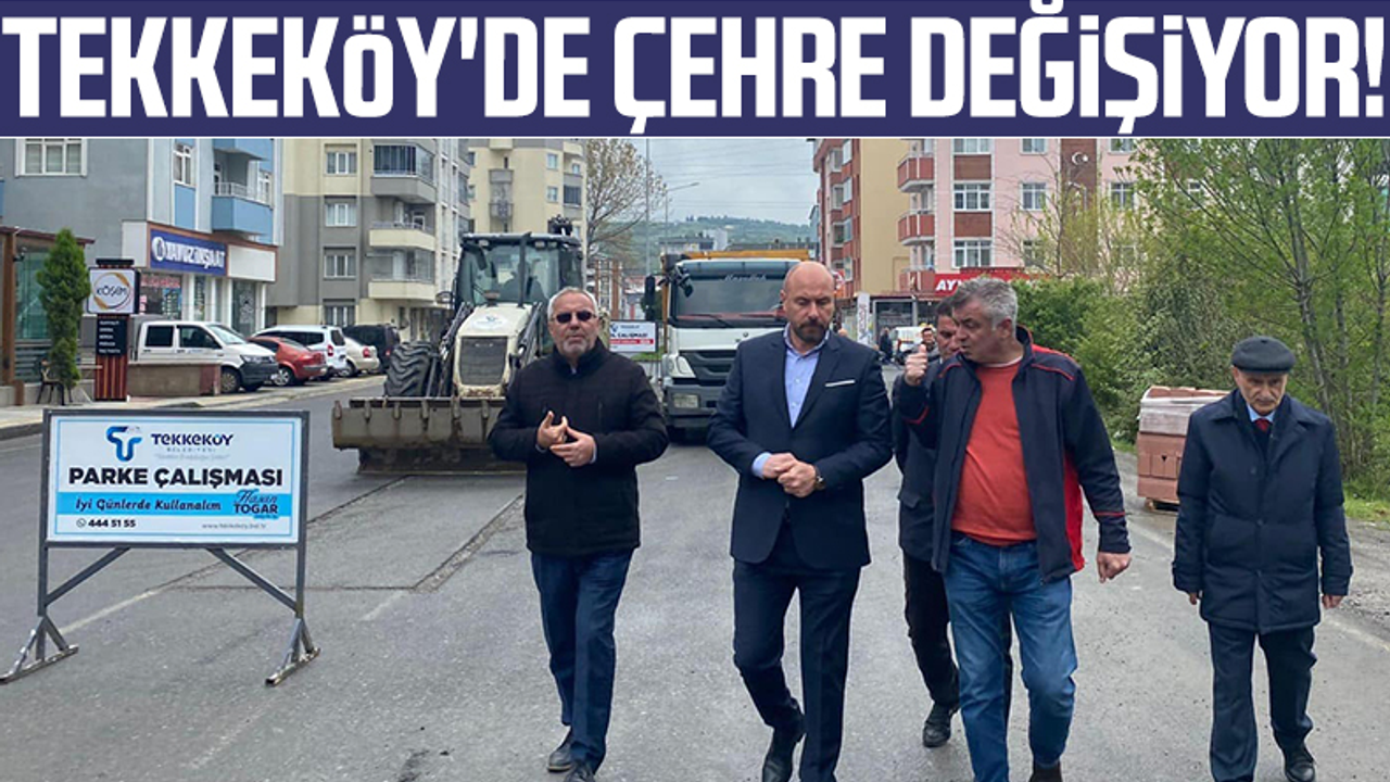 Tekkeköy'de Çehre Değişiyor!