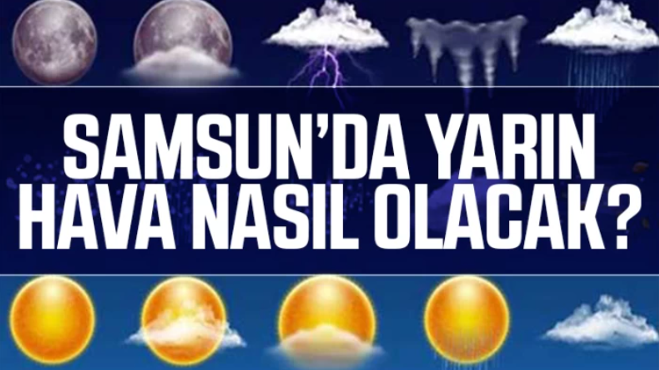 Samsun'da Yarın Hava Nasıl Olacak?